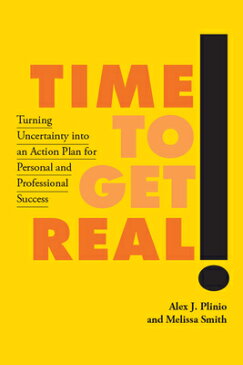 Time to Get Real!: Turning Uncertainty Into an Action Plan for Personal and Professional Success TIME TO GET REAL [ Alex J. Plinio ]