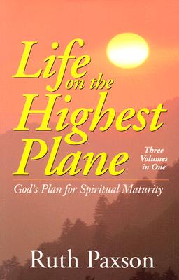 Life on the Highest Plane: God's Plan for Spiritual Maturity