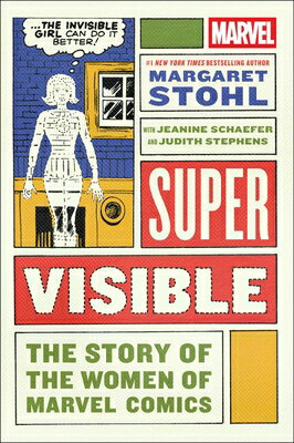 Super Visible: The Story of the Women of Marvel Comics SUPER VISIBLE [ Margaret Stohl ]