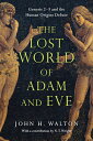The Lost World of Adam and Eve: Genesis 2-3 and the Human Origins Debate LOST WO...