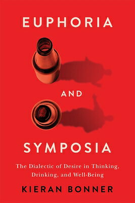 Euphoria and Symposia: The Dialectic of Desire in Thinking, Drinking, and Well-Being EUPHORIA & SYMPOSIA 