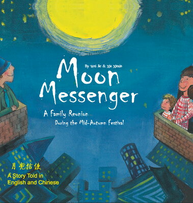 Moon Messenger: A Family Reunion During the Mid-Autumn Festival - A Story Told in English and Chines