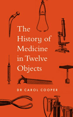 The History of Medicine in Twelve Objects HIST OF MEDICINE IN 12 OBJECTS [ Carol Cooper ]