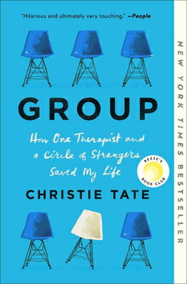 Group: How One Therapist and a Circle of Strangers Saved My Life GROUP Christie Tate