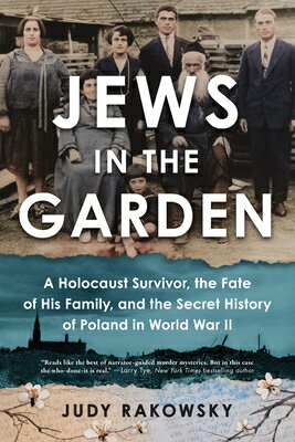 Jews in the Garden: A Holocaust Survivor, the Fate of His Family, and the Secret History of Poland i JEWS IN THE GARDEN [ Judy Rakowsky ]