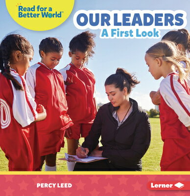 Our Leaders: A First Look OUR LEADERS （Read about Citizenship (Read for a Better World (Tm))） [ Percy Leed ]