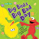 Big Bird's Big Bad Day: A Story about Turning Frowns Upside Down BIG BIRDS BIG B...