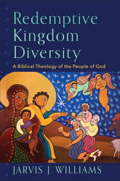 Redemptive Kingdom Diversity: A Biblical Theology of the People of God REDEMPTIVE KINGDOM DIVERSITY [ Jarvis J. Williams ]