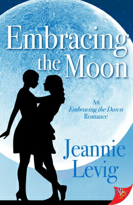 Embracing the Moon EMBRACING THE MOON （Embracing the Dawn Romance） [ Jeannie Levig ]
