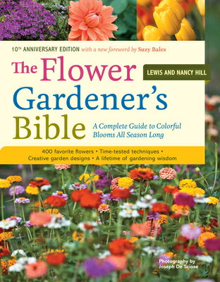 The Flower Gardener's Bible: A Complete Guide to Colorful Blooms All Season Long: 400 Favorite Flowe