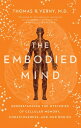 The Embodied Mind: Understanding the Mysteries of Cellular Memory, Consciousness, and Our Bodies EMBODIED MIND Thomas R. Verny