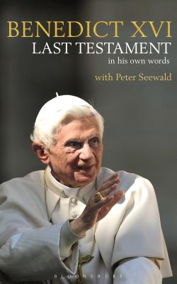 Last Testament: In His Own Words LAST TESTAMENT [ Pope Benedict XVI ]