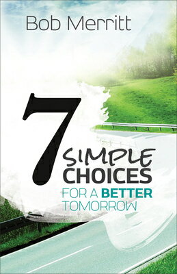 7 Simple Choices for a Better Tomorrow 7 SIMPLE CHOICES FOR A BETTER [ Bob Merritt ]