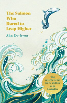 The Salmon Who Dared to Leap Higher SALMON WHO DARED TO LEAP HIGHE [ Ahn Do-Hyun ]