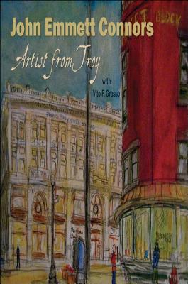 John Emmett Connors: Artist from Troy JOHN EMMETT CONNORS （Excelsior Editions） 