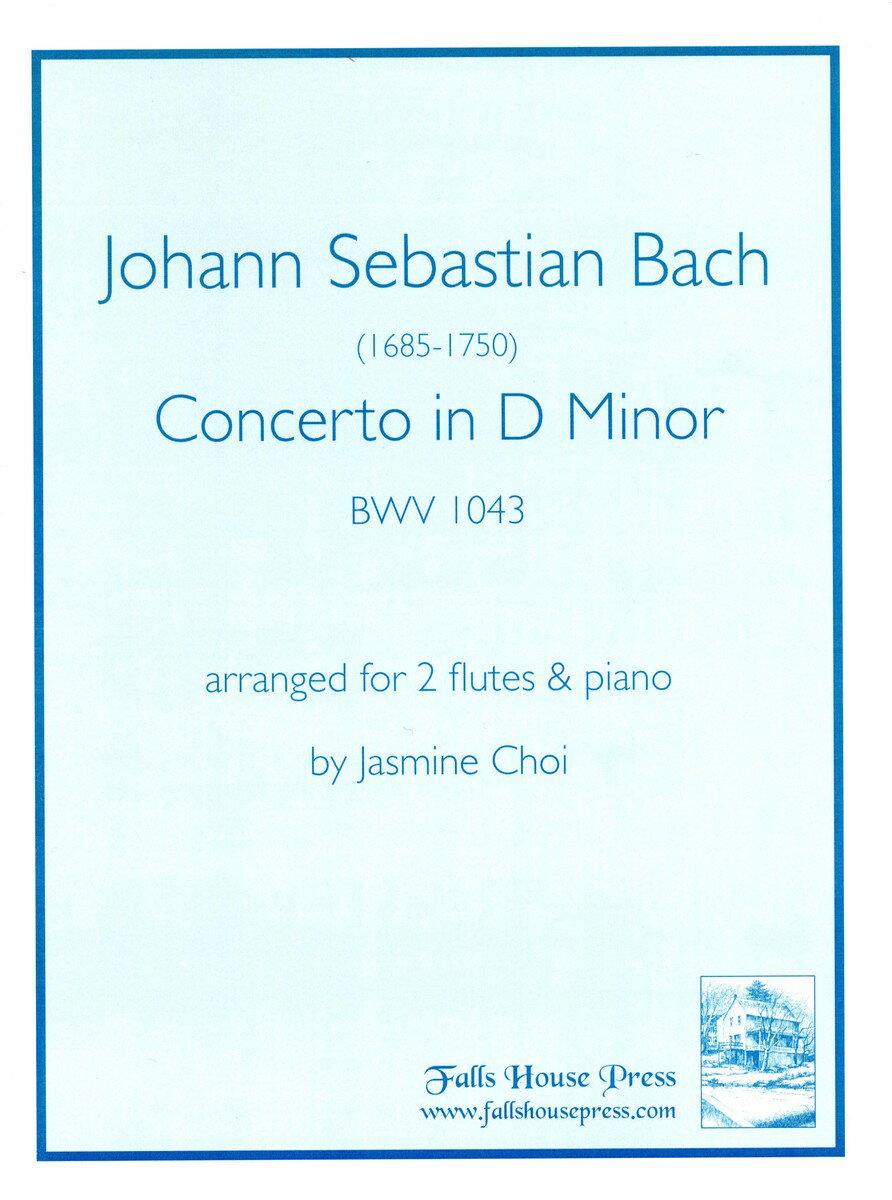 【輸入楽譜】バッハ, Johann Sebastian: 2本のバイオリンと管弦楽のための協奏曲 ニ短調 BWV 1043/2本のフルートとピアノのための編曲/Choi編
