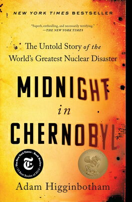 Midnight in Chernobyl: The Untold Story of the World 039 s Greatest Nuclear Disaster MIDNIGHT IN CHERNOBYL Adam Higginbotham