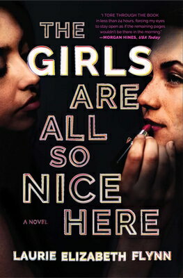 The Girls Are All So Nice Here GIRLS ARE ALL SO NICE HERE [ Laurie Elizabeth Flynn ]