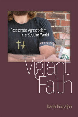 楽天楽天ブックスVigilant Faith: Passionate Agnosticism in a Secular World VIGILANT FAITH （Studies in Religion and Culture） [ Daniel Boscaljon ]