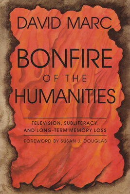 Bonfire of the Humanities: Television, Subliteracy, and Long-Term Memory Loss