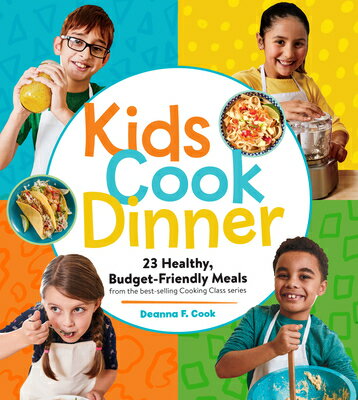 Kids Cook Dinner: 23 Healthy, Budget-Friendly Meals from the Best-Selling Cooking Class Series KIDS COOK DINNER （Cooking Class） 