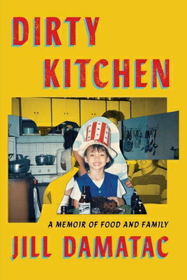 Dirty Kitchen: A Memoir of Food and Family DIRTY KITCHEN [ Jill Damatac ]