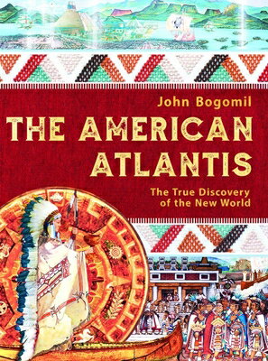 The American Atlantis: The True Discovery of the New World AMER ATLANTIS [ John Bogomil ]