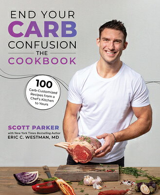 End Your Carb Confusion: The Cookbook: 100 Carb-Customized Recipes from a Chef's Kitchen to Yours END YOUR CARB CONFUSION THE CK 