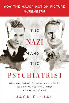 The Nazi and the Psychiatrist: Hermann Gring, Dr. Douglas M. Kelley, and a Fatal Meeting of Minds at NAZI & THE PSYCHIATRIST [ Jack El-Hai ]