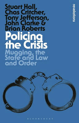 Policing the Crisis: Mugging, the State and Law and Order POLICING THE CRISIS REV/E 2/E （Bloomsbury Revelations） [ Stuart Hall ]