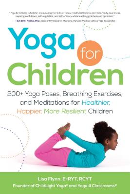 Yoga for Children: 200+ Yoga Poses, Breathing Exercises, and Meditations for Healthier, Happier, Mor