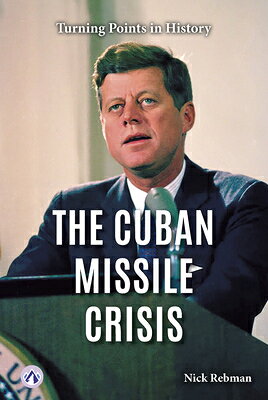 The Cuban Missile Crisis CUBAN MISSILE CRISIS [ Nick Rebman ]