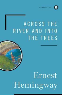 Across the River and Into the Trees ACROSS THE RIVER & INTO THE TR （Scribner Classics） [ Ernest Hemingway ]