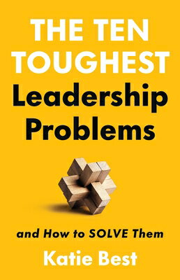The Ten Toughest Leadership Problems: And How to Solve Them 10 TOUGHEST LEADERSHIP PROBLEM 