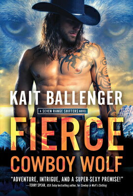 Fierce Cowboy Wolf FIERCE COWBOY WOLF （Seven Range Shifters） [ Kait Ballenger ]