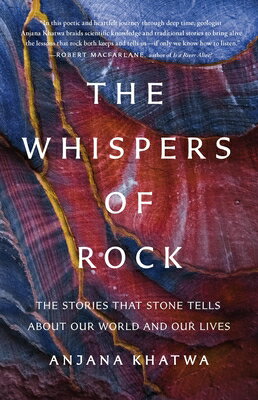The Whispers of Rock: The Stories That Stone Tells about Our World and Our Lives WHISPERS OF ROCK [ Anjana Khatwa ]