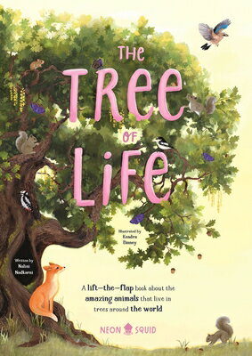 The Tree of Life: A Lift-The-Flap Book about the Amazing Animals That Live in Trees Around the World TREE OF LIFE （Amazing Habitats） [ Nalini Nadkarni ]
