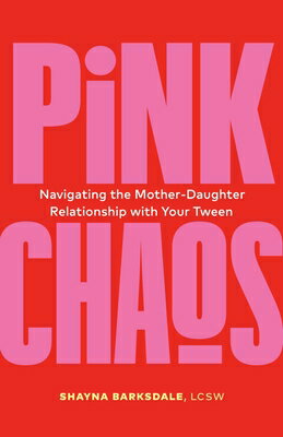 Pink Chaos: Navigating the Mother-Daughter Relationship with Your Tween PINK CHAOS [ Shayna Barksdale ]