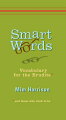 By sticking to ultra-simple definitions, then offering a memorable--and often funny--description of when or why to use the word, "Smart Words" can help make anyone more knowledgeable about the words they use and the way they use them.