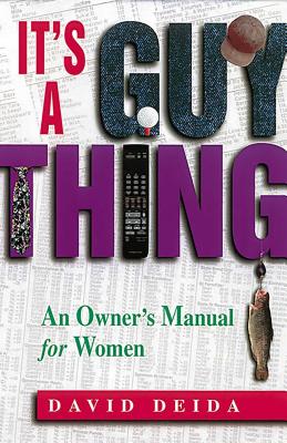 It's a Guy Thing: A Owner's Manual for Women ITS A GUY THING [ David Deida ]
