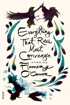 Everything That Rises Must Converge: Stories EVERYTHING THAT RISES MUST CON （FSG Classics） [ Flannery O'Connor ]