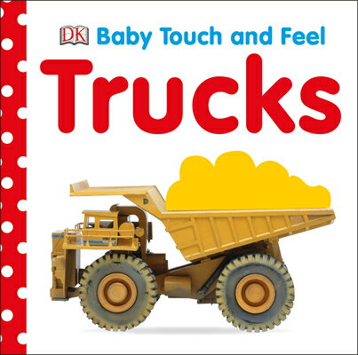 Baby Touch and Feel: Trucks BABY TOUCH & FEEL TRUCKS （Baby Touch and Feel） [ Dk ]