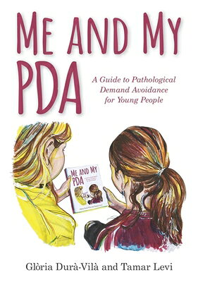 Me and My PDA: A Guide to Pathological Demand Avoidance for Young People ME & MY PDA 