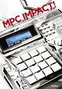 MPC IMPACT テクノロジーから読み解くヒップホップ