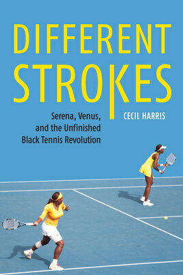 Different Strokes: Serena, Venus, and the Unfinished Black Tennis Revolution DIFFERENT STROKES Cecil Harris