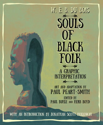 W. E. B. Du Bois Souls of Black Folk: A Graphic Interpretation W E B DU BOIS SOULS OF BLACK F [ W. E. B. Du Bois (1868-1963) ]