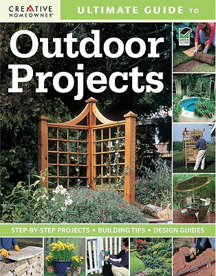Ultimate Guide to Outdoor Projects: Plan, Design, Build ULTIMATE GT OUTDOOR PROJECTS （Ultimate Guide To... (Creative Homeowner)） [ Creative Homeowner ]