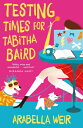 Testing Times for Tabitha Baird: Volume 2 TESTING TIMES FOR TABITHA BAIR iTabitha Bairdj [ Arabella Weir ]