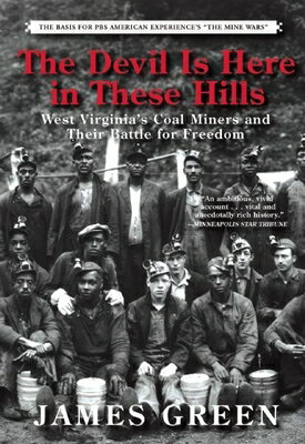 The Devil Is Here in These Hills: West Virginia's Coal Miners and Their Battle for Freedom DEVIL IS HERE IN THESE HILLS [ James Green ]