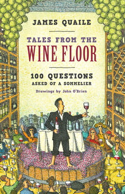 Tales from the Wine Floor: 100 Questions Asked of a Sommelier TALES FROM THE WINE FLOOR [ James Quaile ]